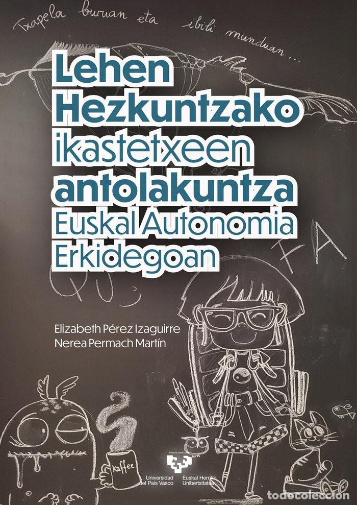 Libros: LEHEN HEZKUNTZAKO IKASTETXEEN ANTOLAKUNTZA EUSKAL AUTONOMIA - PEREZ IZAGUIRRE, ELIZABETH