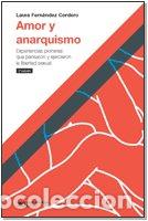 Libros: AMOR Y ANARQUISMO EXPERIENCIAS PIONERAS QUE PENSARON Y EJ - FERNANDEZ CORDERO, LAURA