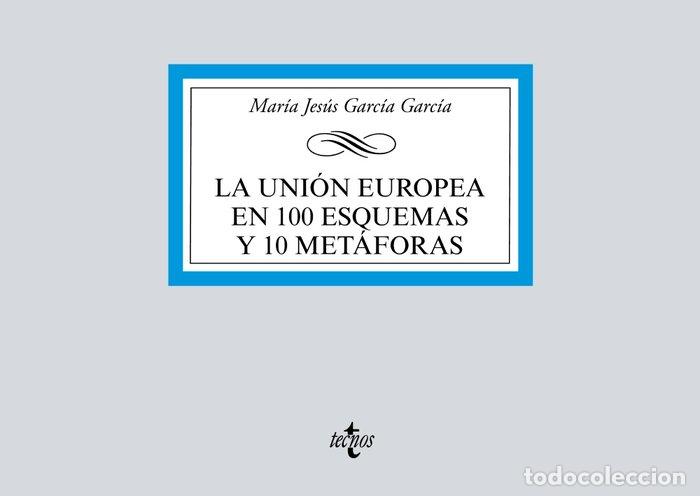 Libri: LA UNION EUROPEA EN 100 ESQUEMAS Y 10 METAFORAS - GARCIA GARCIA, MARIA JESUS