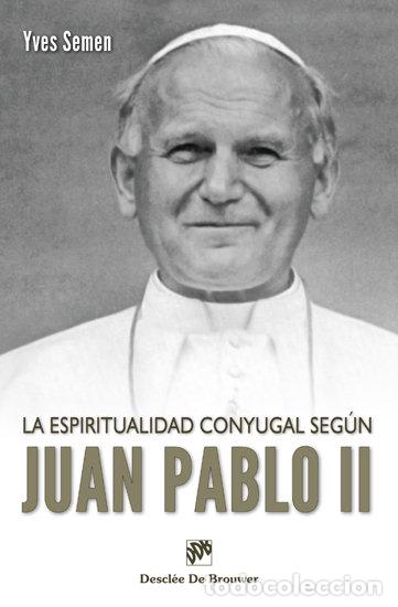 Libros: LA ESPIRITUALIDAD CONYUGAL SEGUN JUAN PABLO II - SEMEN, YVES