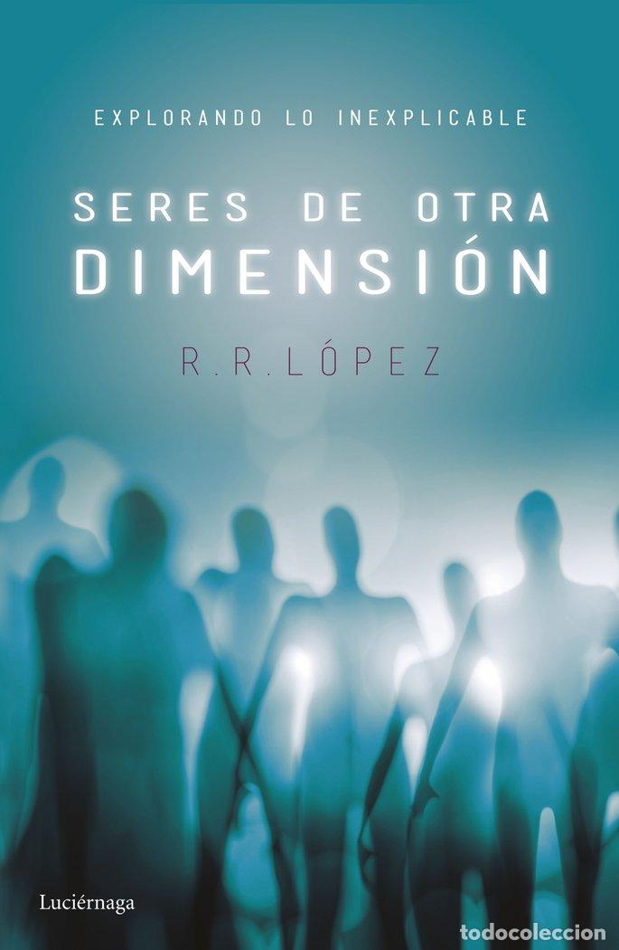 Libri: SERES DE OTRA DIMENSION - LOPEZ, R R