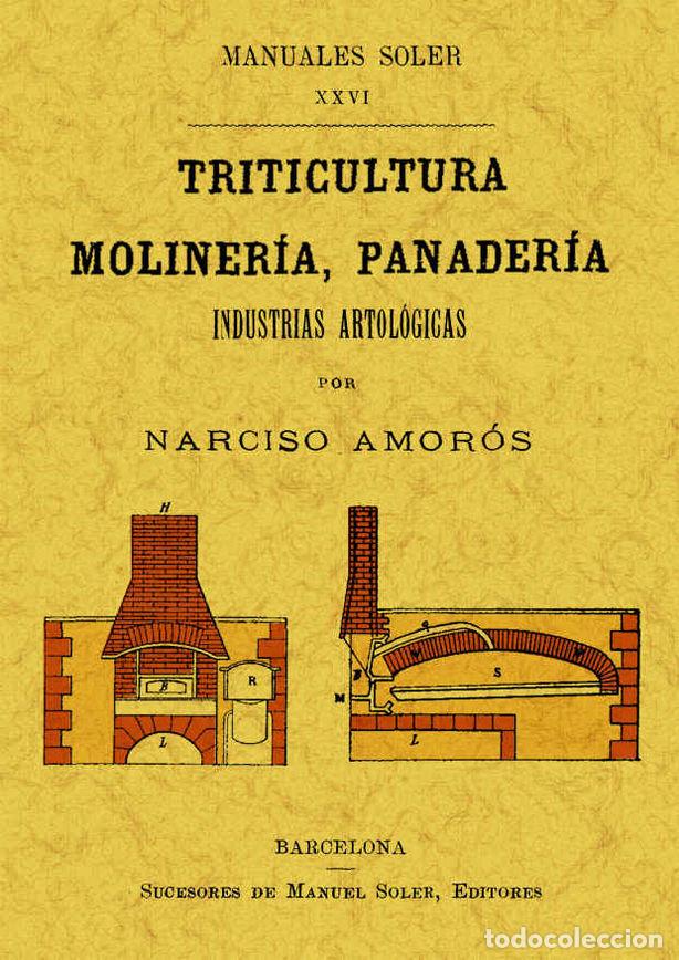 Libri: TRITICULTURA, MOLINERIA Y PANADERIA. INDUSTRIAS ARTOLOGICAS - AMOROS Y VAZQUEZ DE FIGUEROA, NARCISO