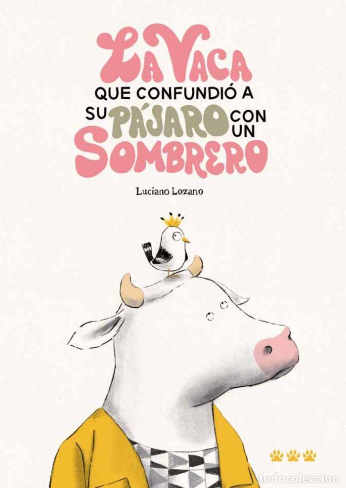 Libri: LA VACA QUE CONFUNDIO A SU PAJARO CON UN SOMBRERO - LOZANO, LUCIANO