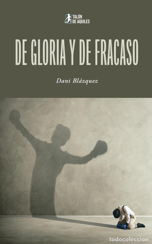 Libri: DE GLORIA Y DE FRACASO - BLAZQUEZ GARCIA, DANI