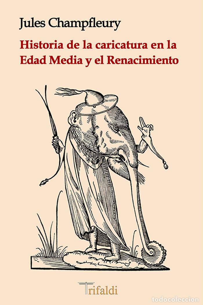 Libros: HISTORIA DE LA CARICATURA EN LA EDAD MEDIA Y EL RENACIMIENTO - CHAMPFLEURY, JULES