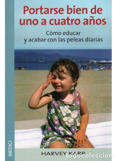Libros: PORTARSE BIEN DE UNO A CUATRO A&Ntilde;OS - KARP, HARVEY