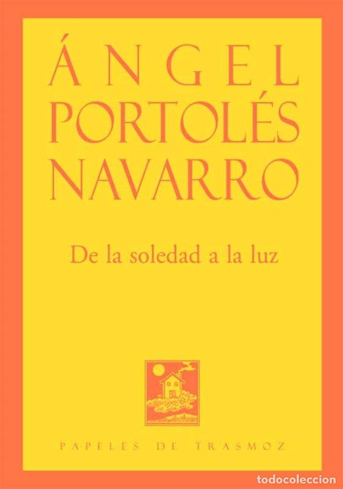 Libri: DE LA SOLEDAD A LA LUZ - PORTOLES NAVARRO, ANGEL
