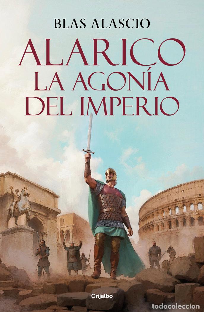Libros: ALARICO LA AGONIA DEL IMPERIO - ALASCIO, BLAS