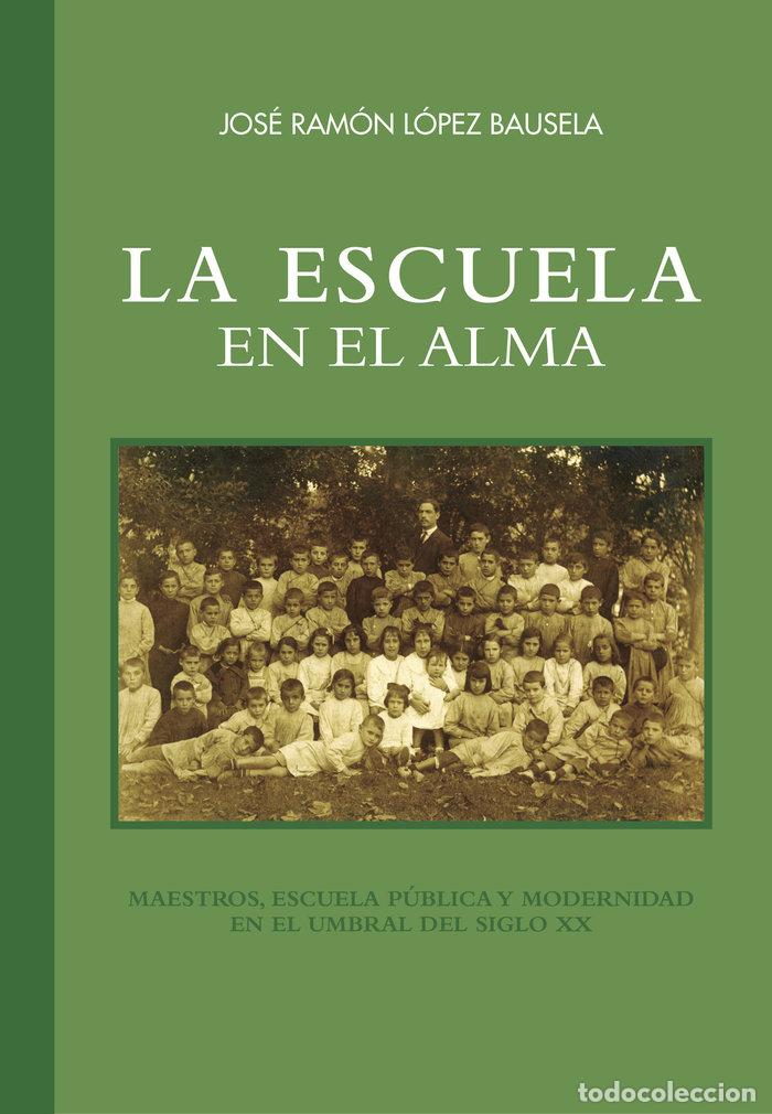 Libri: LA ESCUELA EN EL ALMA - LOPEZ BAUSELA, JOSE RAMON