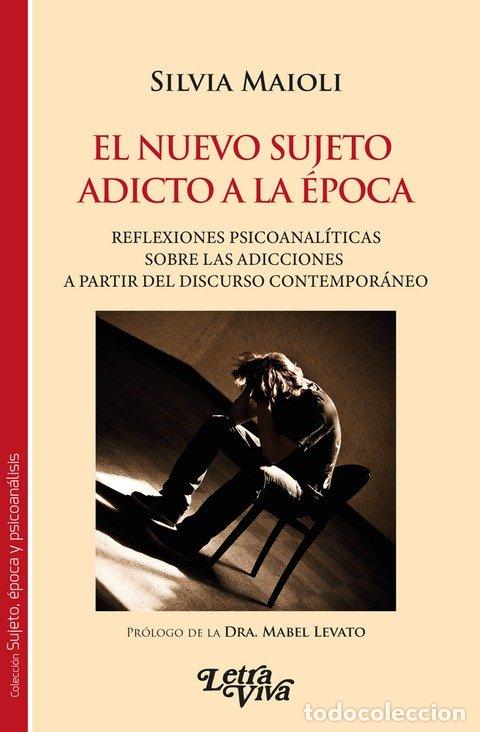 Libri: EL NUEVO SUJETO ADICTO DE LA EPOCA - SILVIA MAIOLI