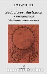 books: SEDUCTORES ILUSTRADOS Y VISIONARIOS - CASTELLET, J M.
