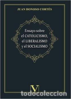 Livros: ENSAYO SOBRE EL CATOLICISMO EL LIBERALISMO Y EL SOCIALISMO - DONOSO CORTES, JUAN