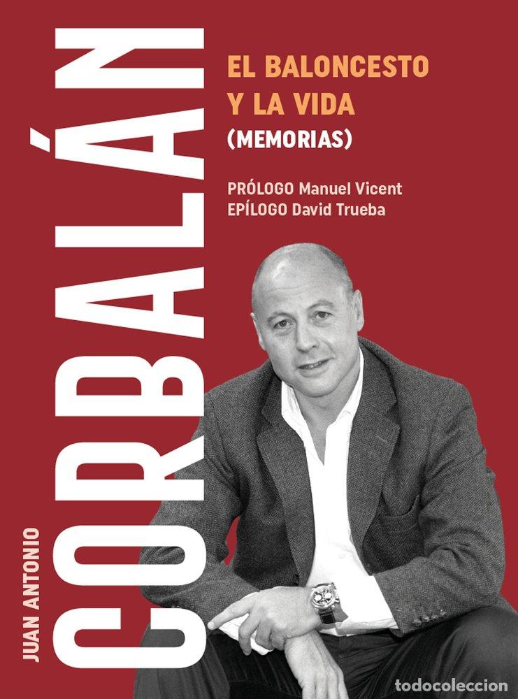 Libros: EL BALONCESTO Y LA VIDA MEMORIAS - CORBALAN ALFOCEA, JUAN ANTONIO