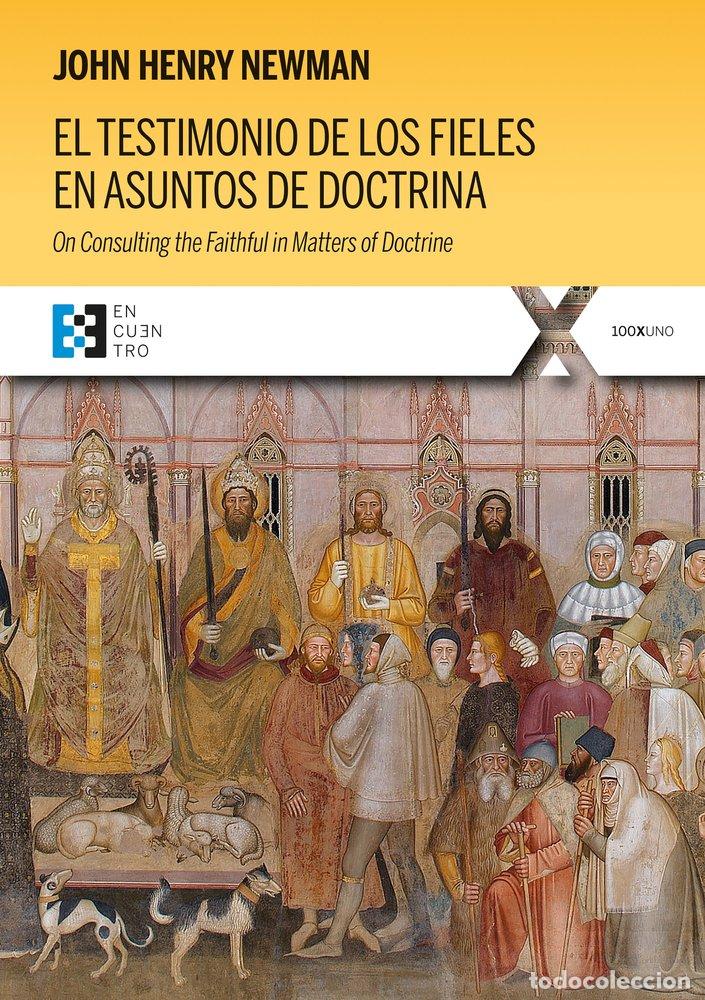 Libros: EL TESTIMONIO DE LOS FIELES EN ASUNTOS DE DOCTRINA - NEWMAN, JOHN HENRY