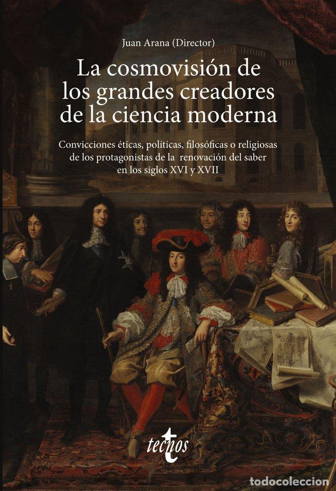Libros: LA COSMOVISION DE LOS GRANDES CREADORES DE LA CIENCIA MODER - ARANA CA&Ntilde;EDO ARGUELLLES, JUAN
