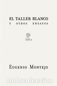 Libros: TALLER BLANCO Y OTROS ENSAYOS,EL - MONTEJO, EUGENIO