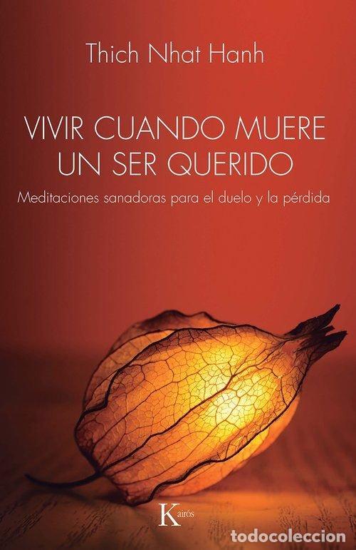 Libros: VIVIR CUANDO MUERE UN SER QUERIDO - NHAT HANH, THICH
