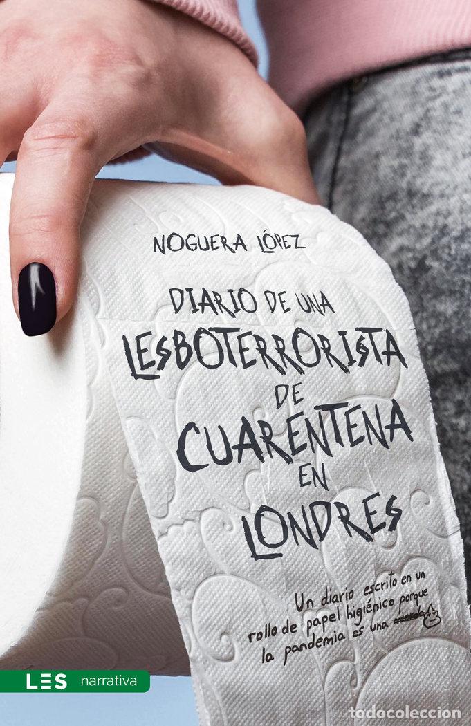 Libri: DIARIO DE UNA LESBOTERRORISTA DE CUARENTENA EN LONDRES - NOGUERA LOPEZ