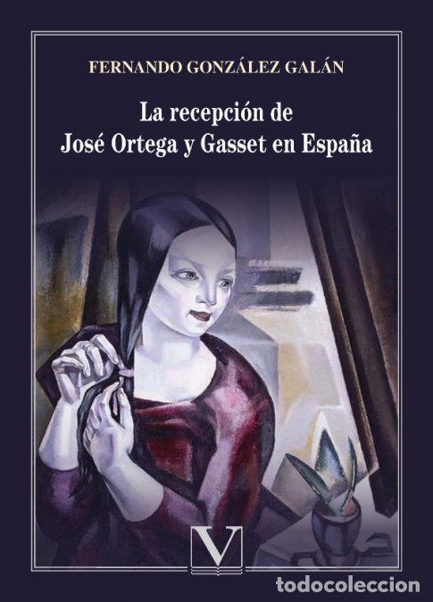 Libros: LA RECEPCION DE JOSE ORTEGA Y GASSET EN ESPA&Ntilde;A (RESERVALO YA - GONZALEZ GALAN, FERNANDO