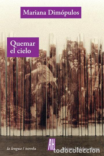 Libros: QUEMAR EL CIELO - DIMOPULOS, MARIANA