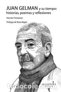 Livros: JUAN GELMAN Y SU TIEMPO HISTORIAS POEMAS Y REFLEXIONES - FONTANET, HERNAN