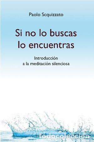 Libros: SI NO LO BUSCAS LO ENCUENTRAS - SCQUIZZATO, PAOLO