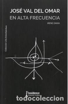 Libros: JOSE VAL DEL OMAR EN ALTA FRECUENCIA - DAVIA MARTINEZ, IRENE