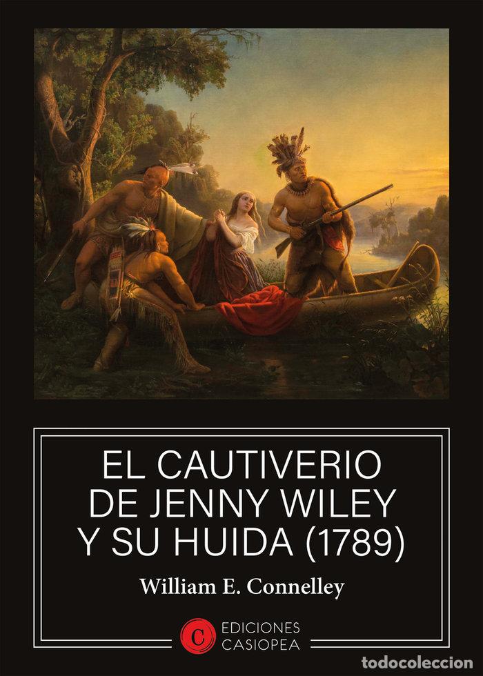 Libros: CAUTIVERIO DE JENNY WILEY Y SU HUIDA 1789,EL - CONNELLEY, WILLIAM