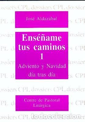 Libros: ENSE&Ntilde;AME TUS CAMINOS 1. ADVIENTO Y NAVIDAD DIA TRAS DIA - ALDAZABAL LARRA&Ntilde;AGA, JOSE