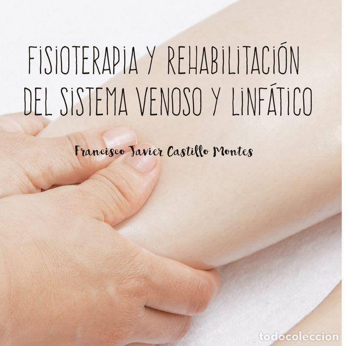 Libros: FISIOTERAPIA Y REHABILITACION DEL SISTEMA VENOSO Y LINFATIC - CASTILLO MONTES, FRANCISCO JAVIER