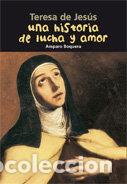 Libros: TERESA DE JESUS UNA HISTORIA DE LUCHA Y AMOR - BOQUERA, AMPARO