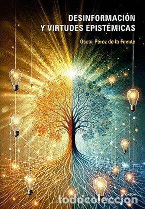 Libri: DESINFORMACION Y VIRTUDES EPISTEMICAS - PEREZ DE LA FUENTE, OSCAR