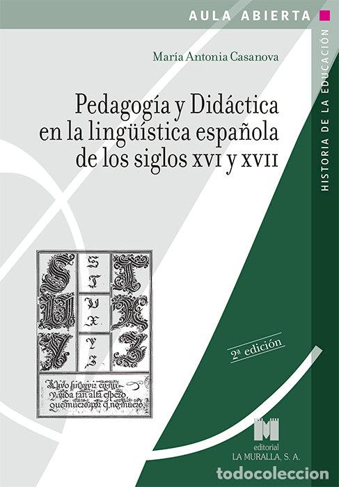 Libros: PEDAGOGIA Y DIDACTICA EN LA LING&Uuml;ISTICA ESPA&Ntilde;OLA DE LOS SIGL - CASANOVA RODRIGUEZ, M&ordf; ANTONIA
