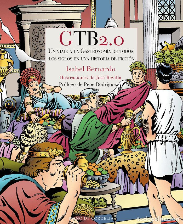 Libros: GTB2.0 UN VIAJE A LA GASTRONOMIA DE TODOS LOS SIGLOS - BERNARDO, ISABEL