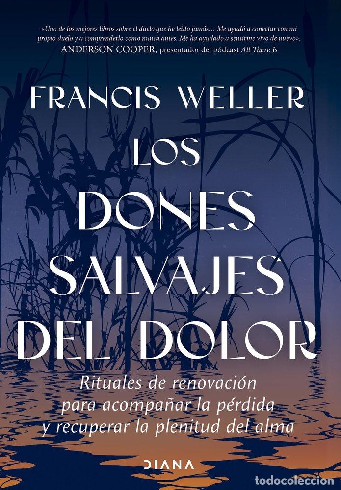 Libri: LOS DONES SALVAJES DEL DOLOR - FRANCIS WELLER