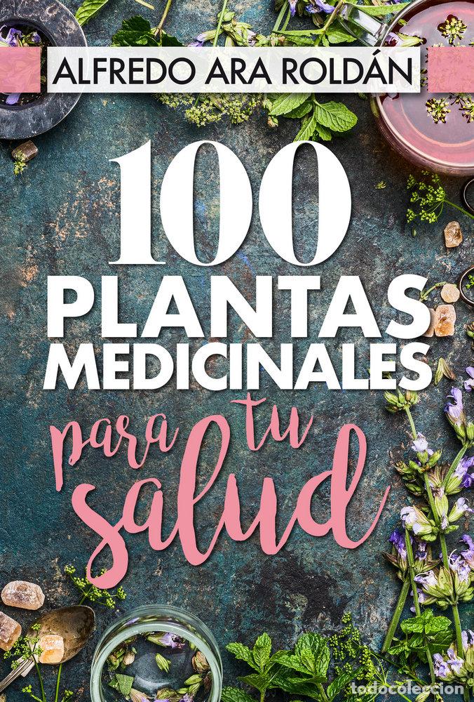 Libros: 100 PLANTAS MEDICINALES PARA TU SALUD - ARA ROLDAN, ALFREDO