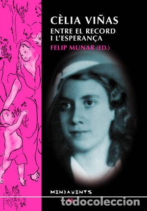Libros: CELIA VI&Ntilde;AS: ENTRE EL RECORD I L'ESPERAN&Ccedil;A - MUNAR I MUNAR, FELIP