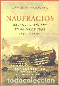 Libri: NAUFRAGIOS BARCOS ESPA&Ntilde;OLES EN AGUAS DE CUBA - HERNANDEZ OLIVA, CARLOS ALBERTO