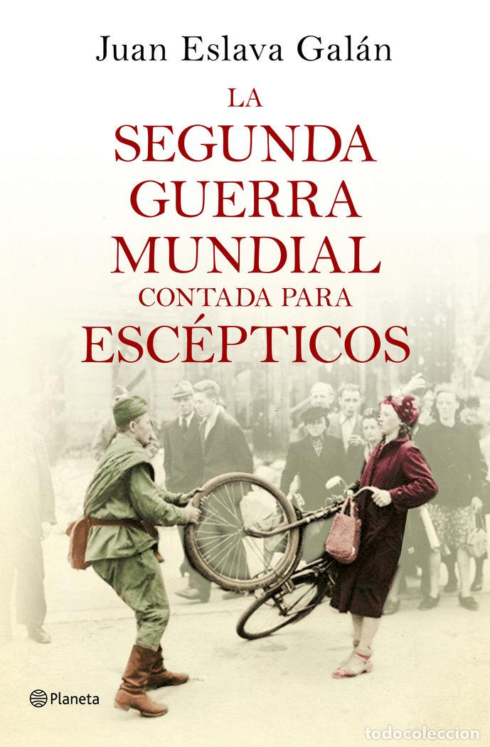 Livres: SEGUNDA GUERRA MUNDIAL CONTADA PARA ESCEPTICOS,LA - ESLAVA GALAN, JUAN