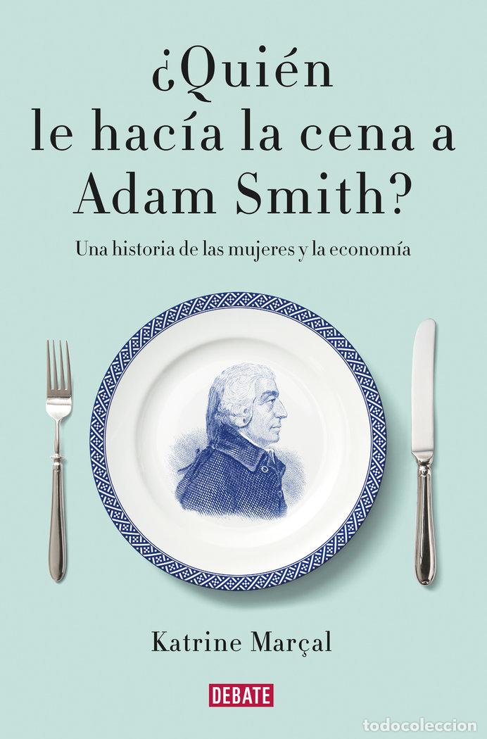 Libros: QUIEN LE HACIA LA CENA A ADAM SMITH - MARCAL, KATRINE
