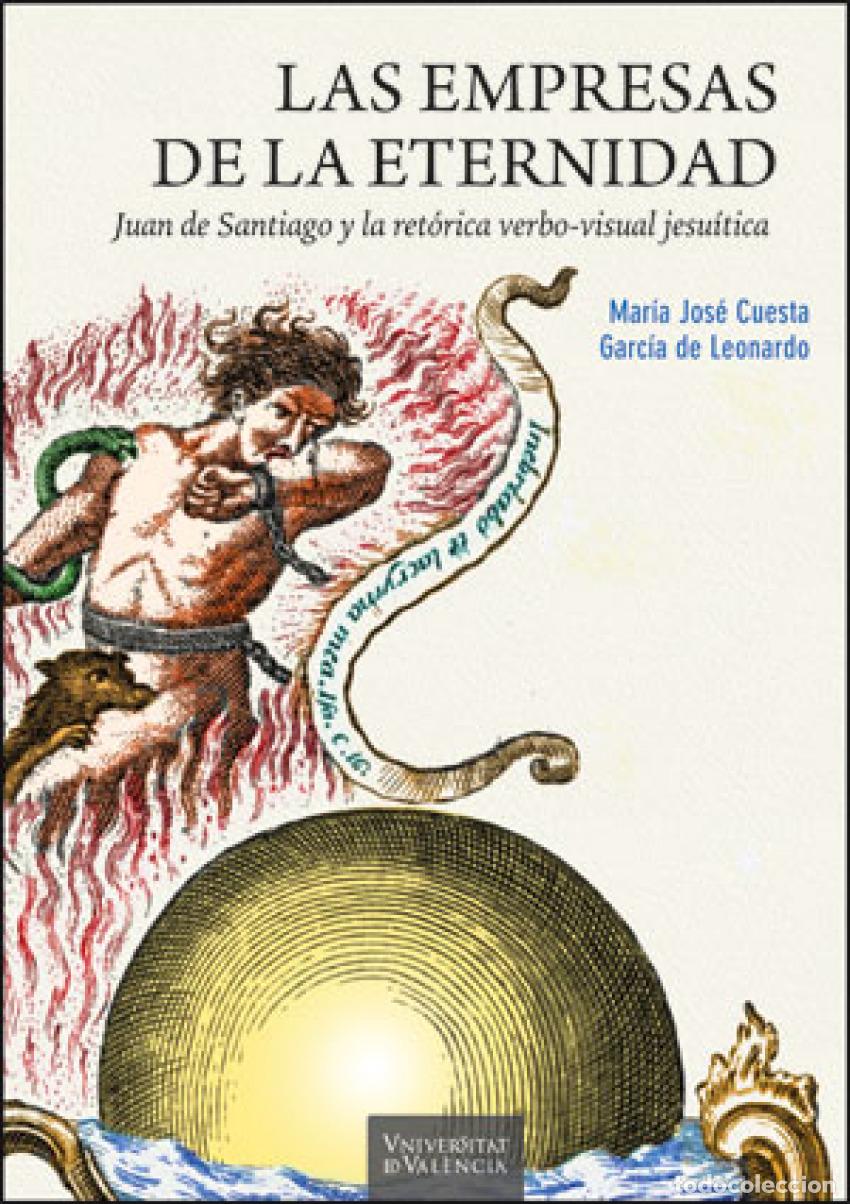 Livres: LAS EMPRESAS DE LA ETERNIDAD. JUAN DE SANTIAGO Y LA RET&Oacute;RICA VERBO-VISUAL JESU&Iacute;TICA - Cuesta Garc&iacute;a
