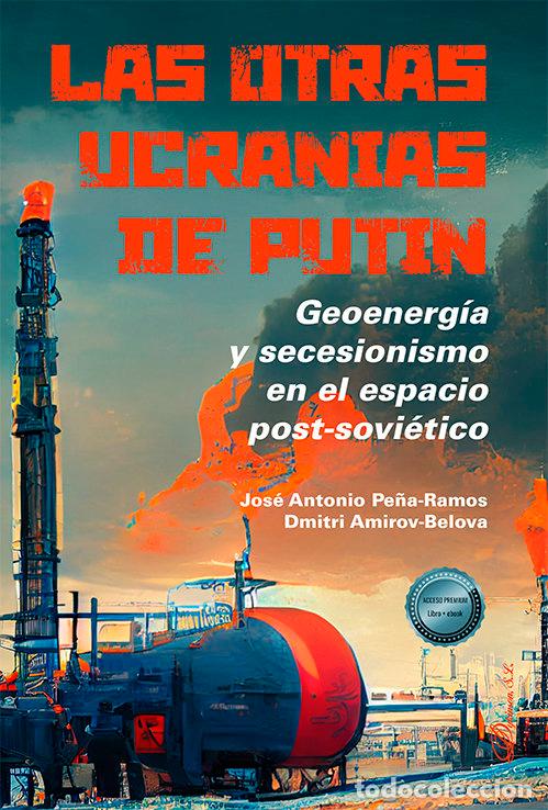 Livres: LAS OTRAS UCRANIAS DE PUTIN - PE&Ntilde;A RAMOS, JOSE ANTONIO