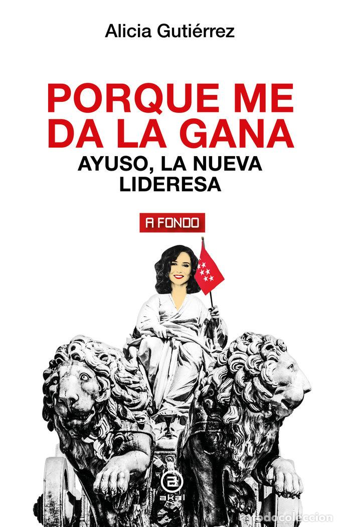 Libri: PORQUE ME DA LA GANA AYUSO LA NUEVA LIDERESA - ALICIA GUTIERREZ