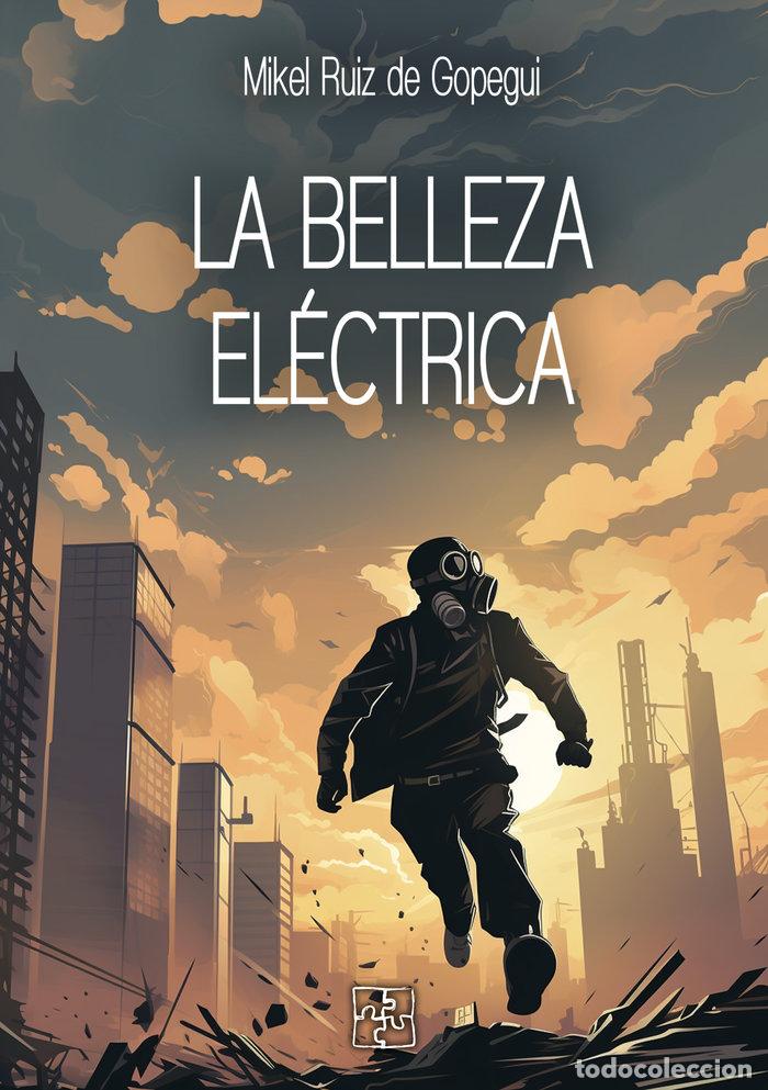 Libri: LA BELLEZA ELECTRICA - RUIZ DE GOPEGUI, MIKEL