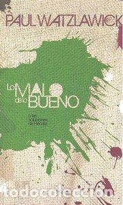 B&uuml;cher: LO MALO DE LO BUENO - WATZLAWICK, P.