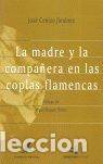 B&uuml;cher: MADRE Y LA COMPA&Ntilde;ERA EN LAS COPLAS FLAMENCAS,LA - CENIZO JIMENEZ, JOSE