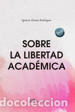 B&uuml;cher: SOBRE LA LIBERTAD ACADEMICA - ALVAREZ RODRIGUEZ, IGNACIO