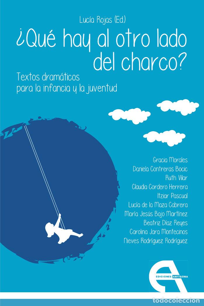 Livres: QUE HAY AL OTRO LADO DEL CHARCO TEXTOS DRAMATICOS PARA LA IN - MORALES, GRACIA