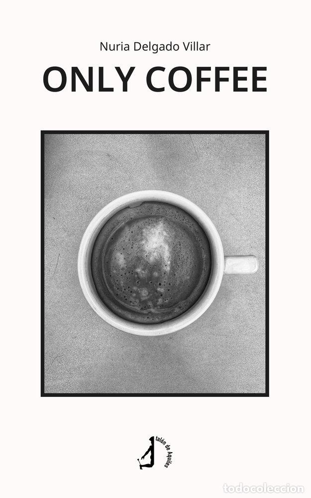 Livres: ONLY COFFEE - DELGADO VILLAR, NURIA