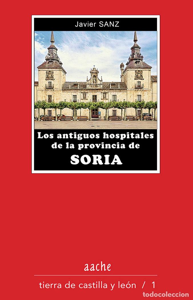 Livres: LOS ANTIGUOS HOSPITALES DE LA PROVINCIA DE SORIA - SANZ SERRULLA, FRANCISCO JAVIER
